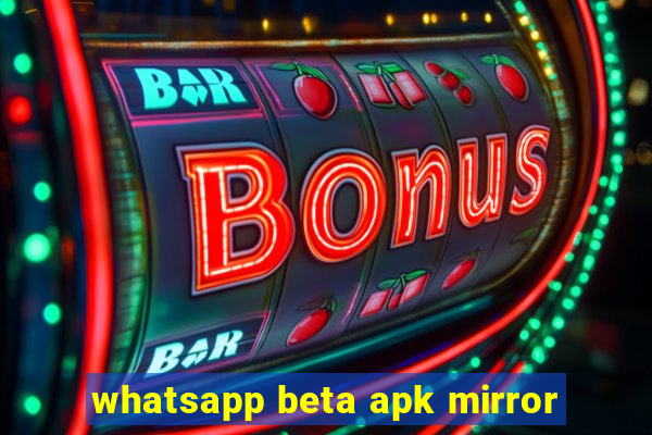 whatsapp beta apk mirror